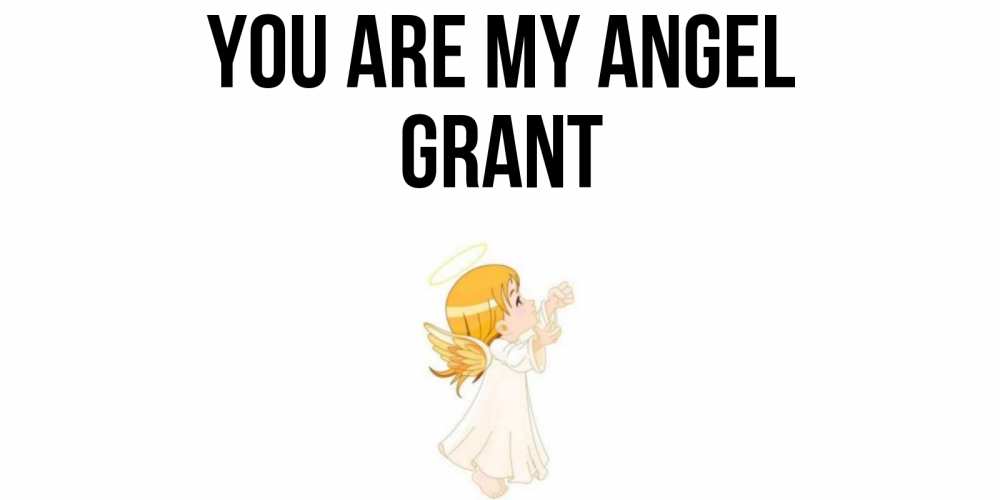 Greetings card с именем, Grant You are my angel ангел, девочка Greetings with text for free download 