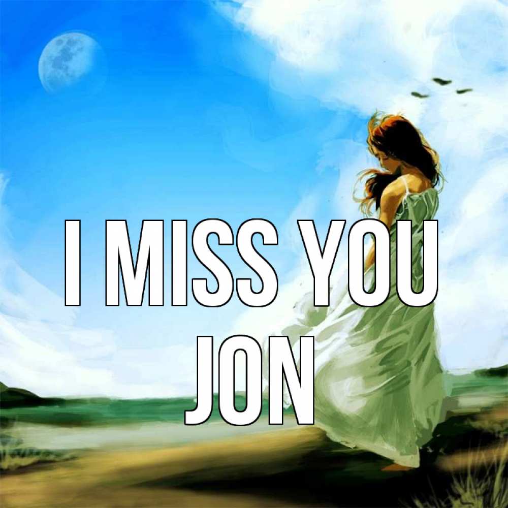 Greetings card с именем, Jon I miss you очень скучно Greetings with text for free download 