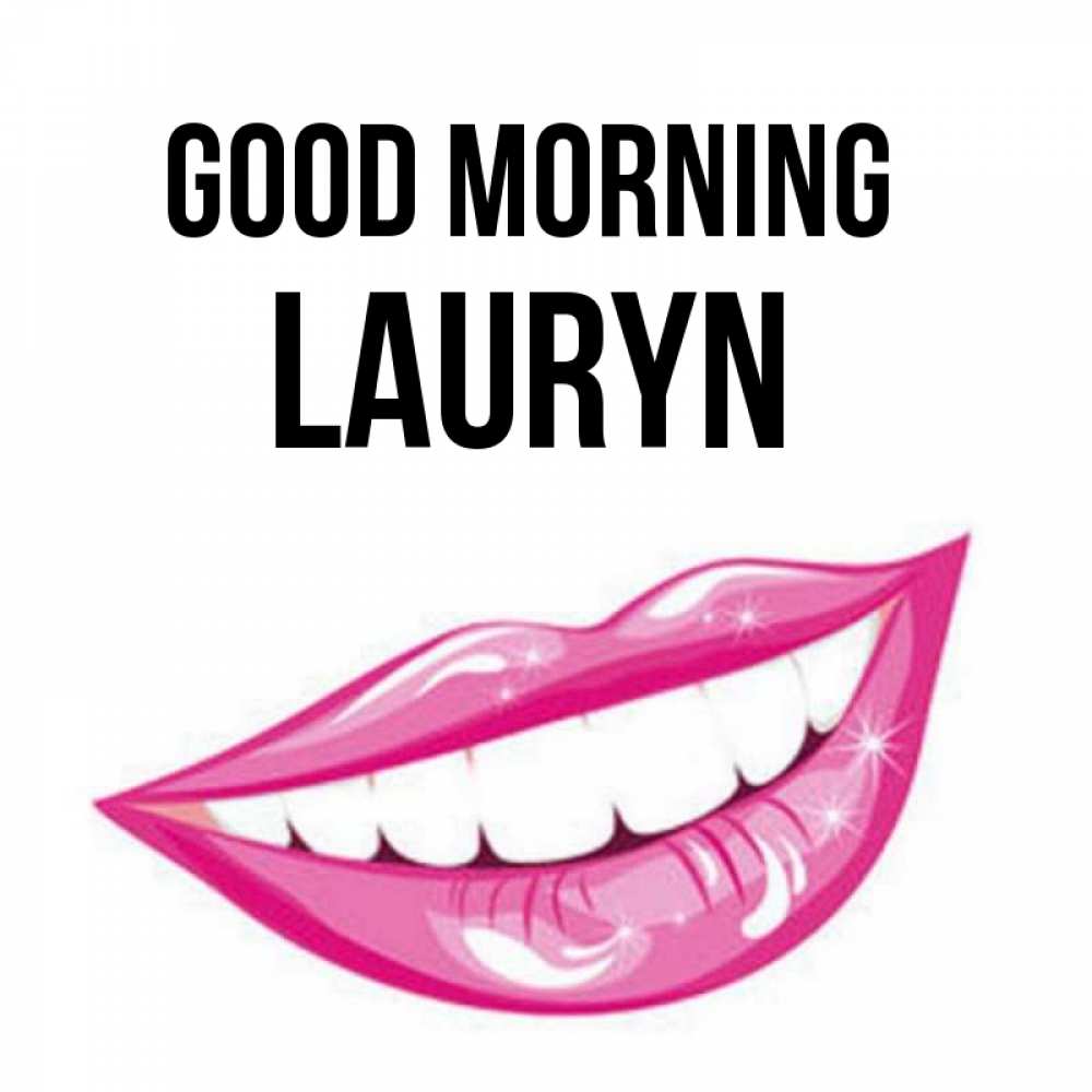 Greetings card с именем, Lauryn Good morning розовые губы и белые зубы Greetings with text for free download 