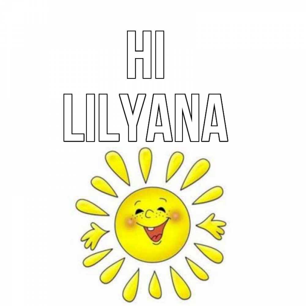 Greetings card с именем, Lilyana Hi солнце Greetings with text for free download 
