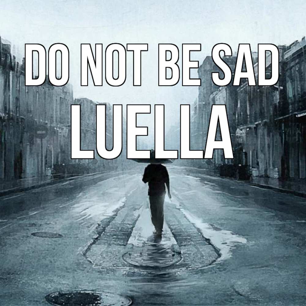 Greetings card с именем, Luella Do not be sad опустевшая улица Greetings with text for free download 