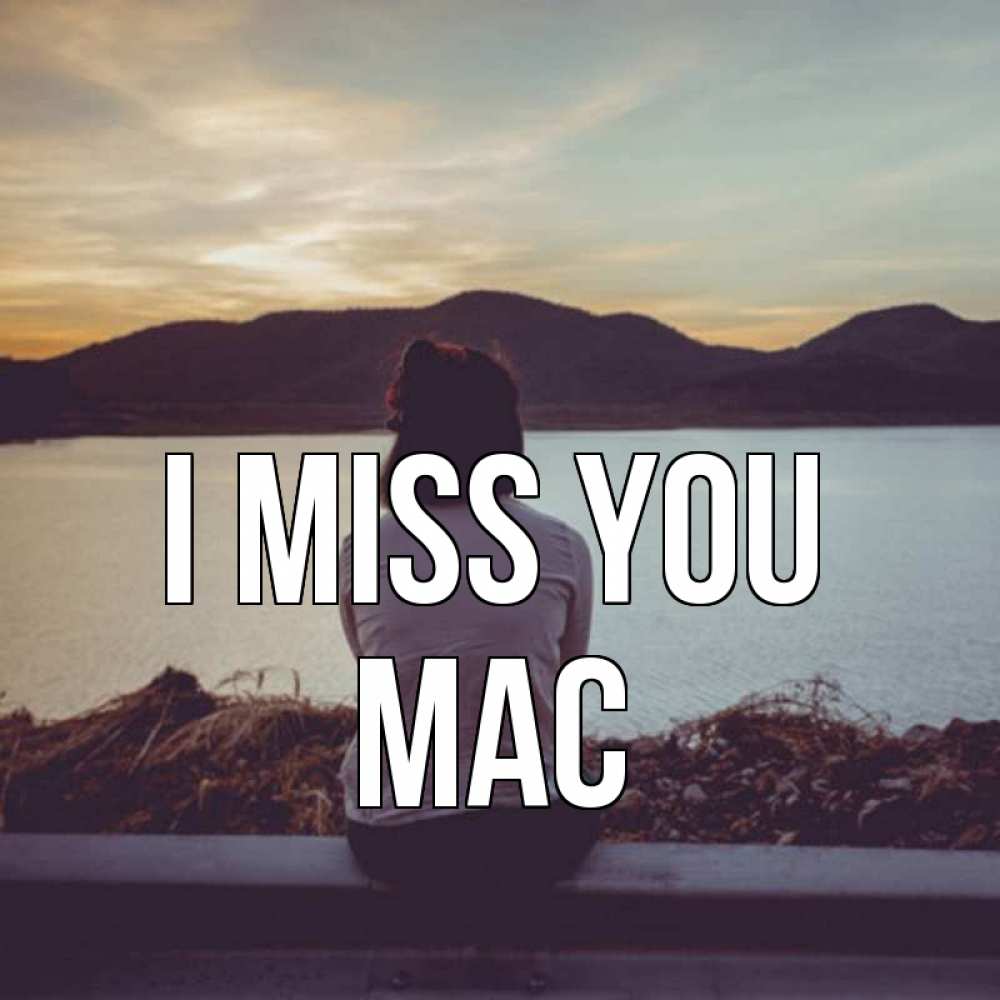 Greetings card с именем, Mac I miss you я уже соскучилась Greetings with text for free download 