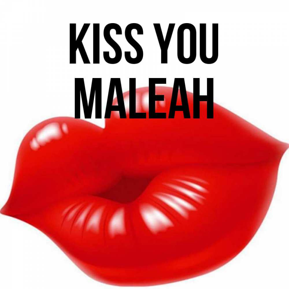 Greetings card с именем, Maleah Kiss you губки надутые бантиком Greetings with text for free download 