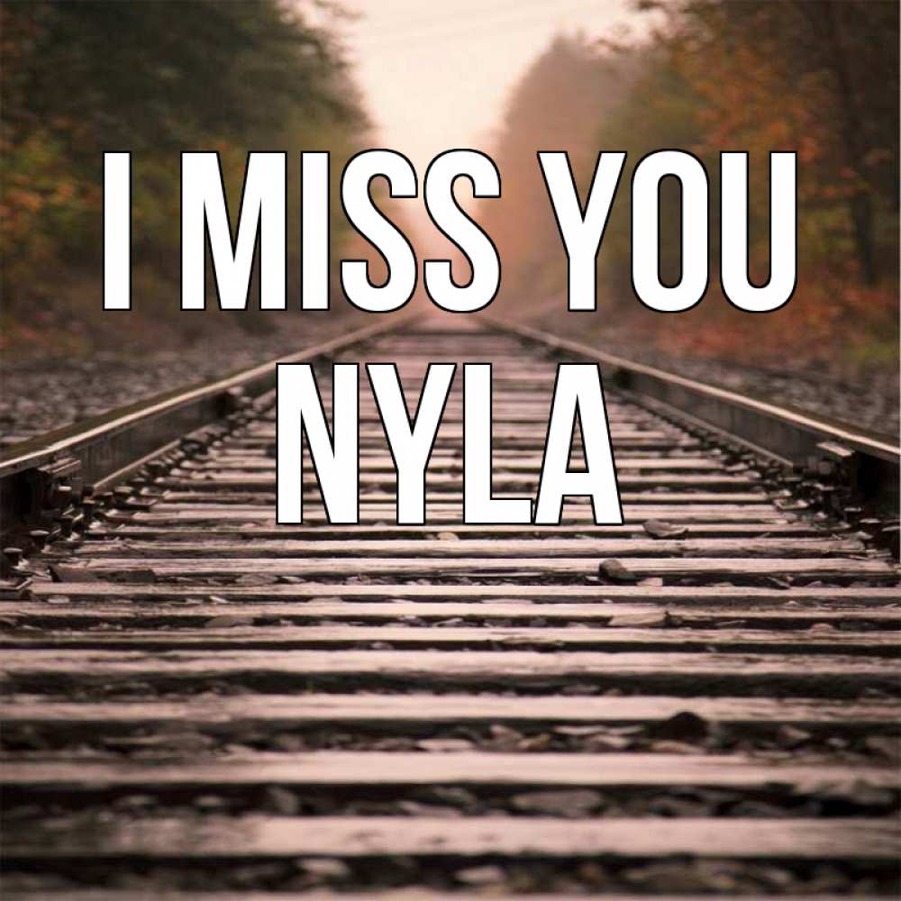 Greetings card с именем, Nyla I miss you приезжай Greetings with text for free download 