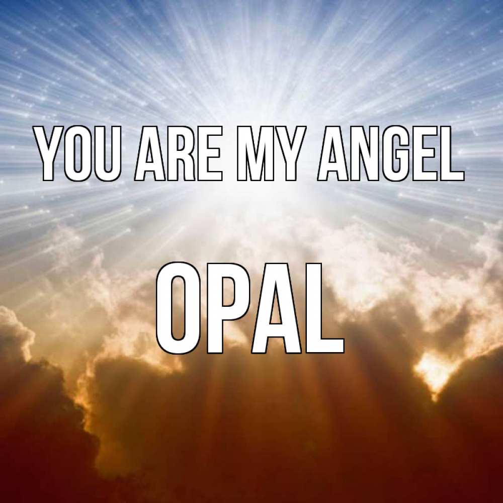 Greetings card с именем, Opal You are my angel ангельский свет на небе Greetings with text for free download 