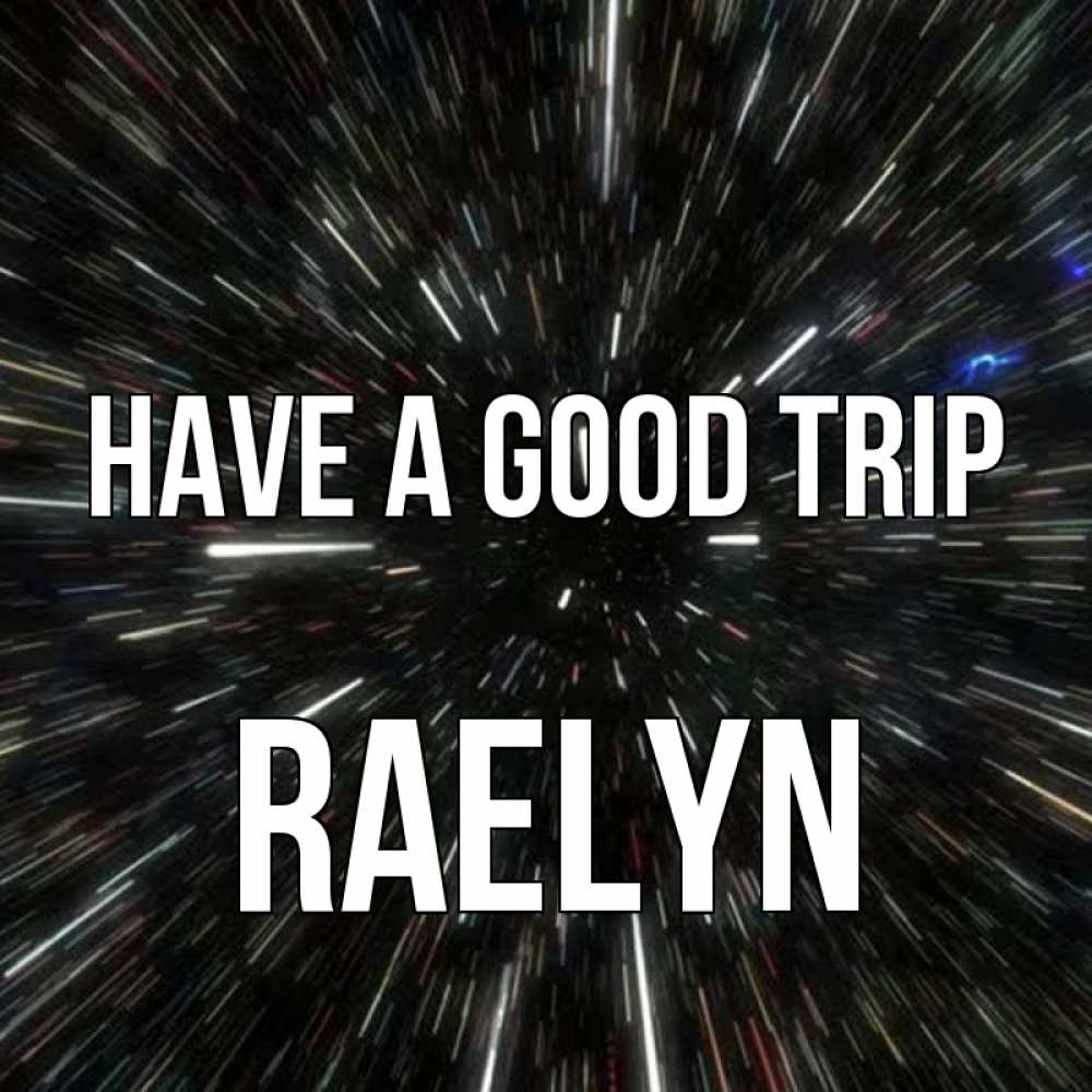 Greetings card с именем, Raelyn Have a good trip туннель Greetings with text for free download 