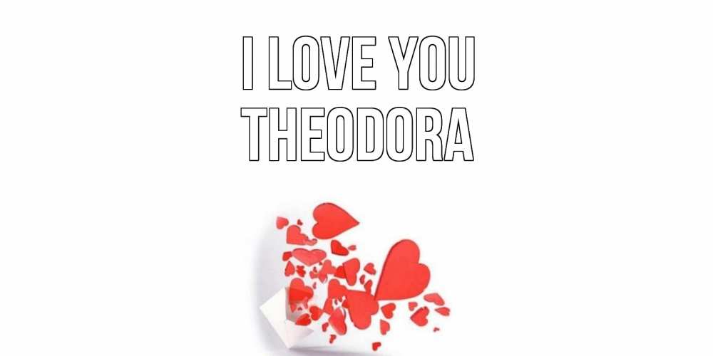 Greetings card с именем, Theodora I love you конверт, сердце Greetings with text for free download 