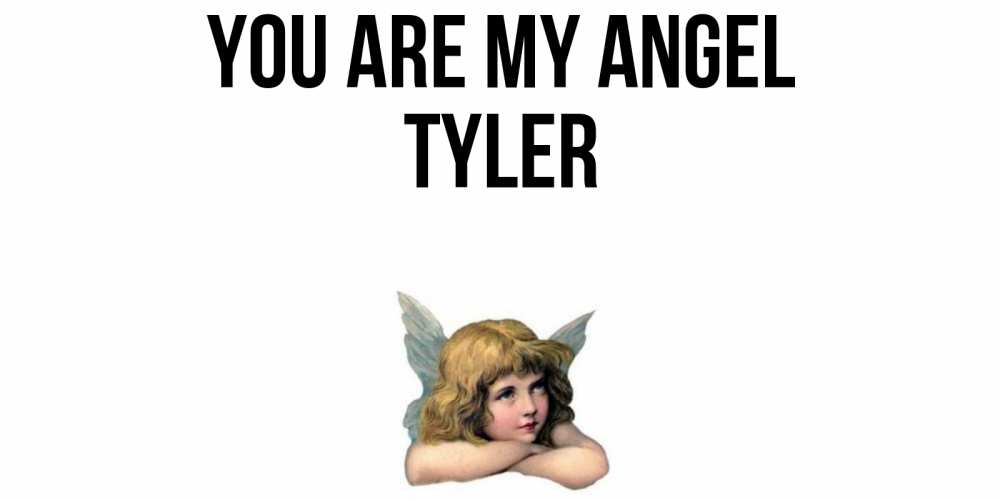 Greetings card с именем, Tyler You are my angel ангел Greetings with text for free download 