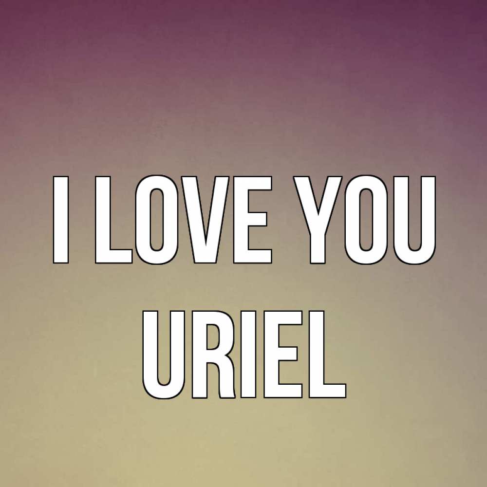 Greetings card с именем, Uriel I love you для любимой Greetings with text for free download 