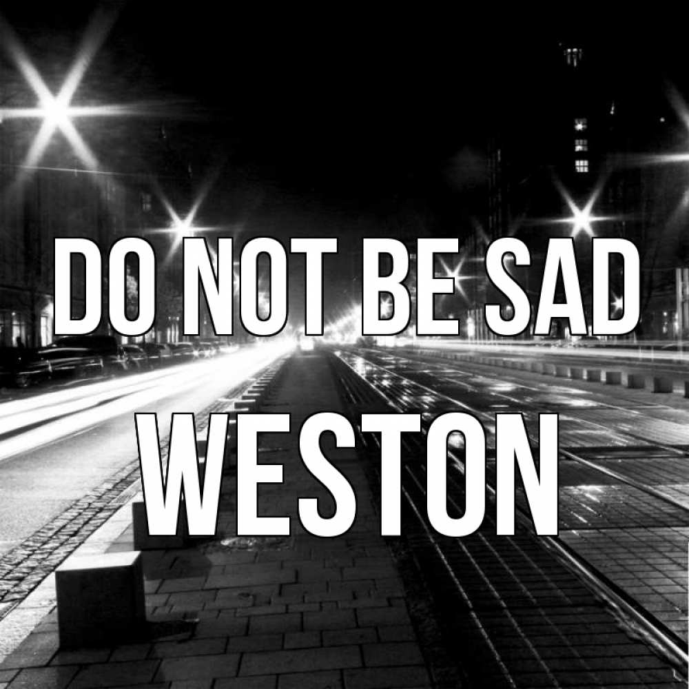 Greetings card с именем, Weston Do not be sad ночной проспект Greetings with text for free download 