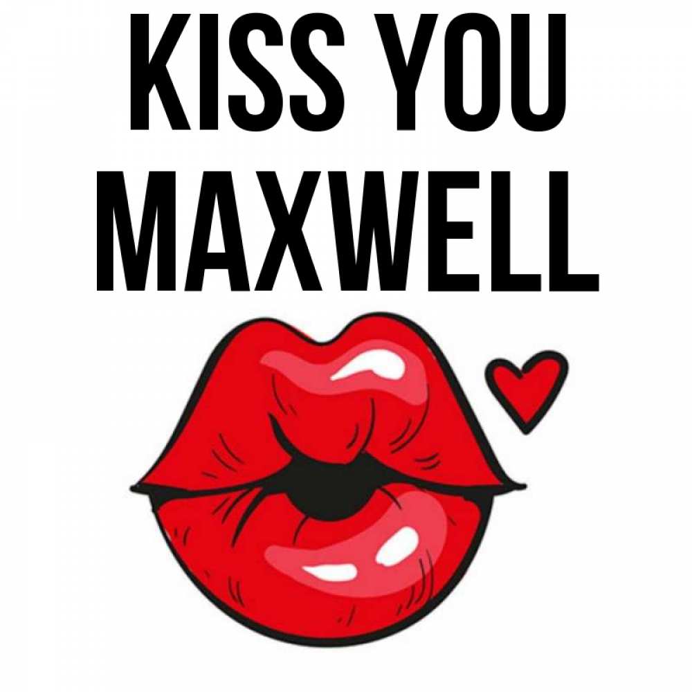 Greetings card с именем, Maxwell Kiss you открытка с поцелуем любви для парня Greetings with text for free download 