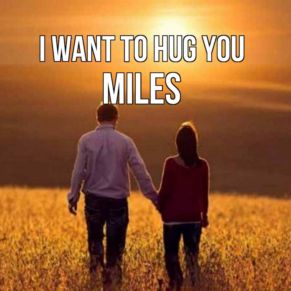 Greetings card с именем, Miles I want to hug you оранжевое фото и солнце и небо и настроение Greetings with text for free download 