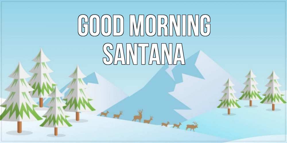 Greetings card с именем, Santana Good morning поздравления зимой Greetings with text for free download 