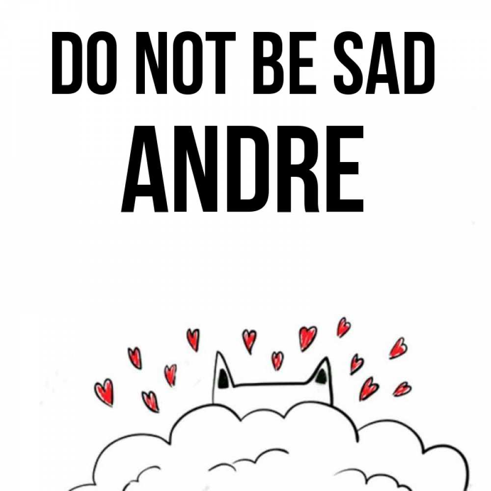 Greetings card с именем, Andre Do not be sad облако и ушки котика с сердечками Greetings with text for free download 
