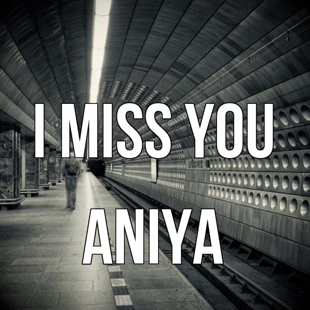 Greetings card с именем, Aniya I miss you приезжай 1 Greetings with text for free download 