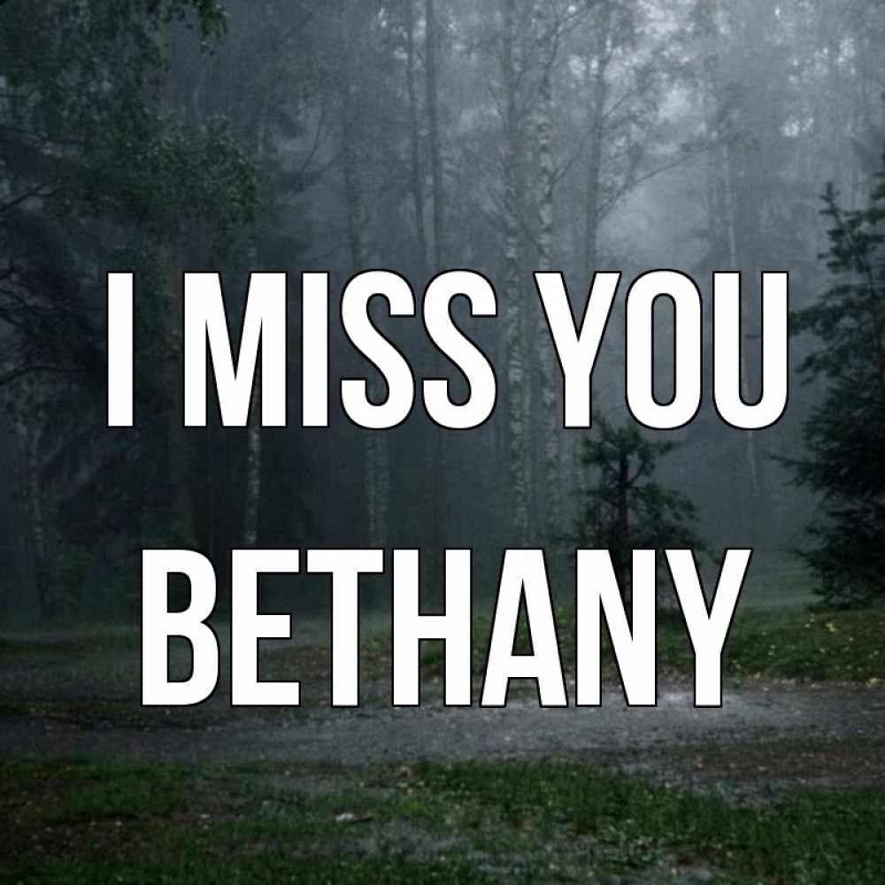 Greetings card с именем, Bethany I miss you одна и плохо мне Greetings with text for free download 