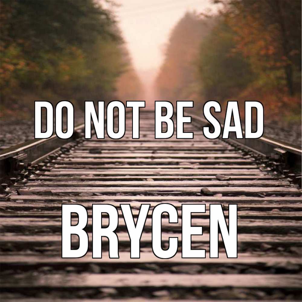 Greetings card с именем, Brycen Do not be sad лес и железная дорога Greetings with text for free download 
