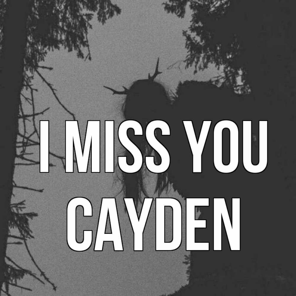 Greetings card с именем, Cayden I miss you пугаю Greetings with text for free download 