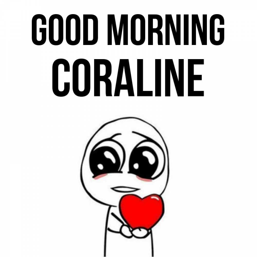 Greetings card с именем, Coraline Good morning позитивные открытки Greetings with text for free download 