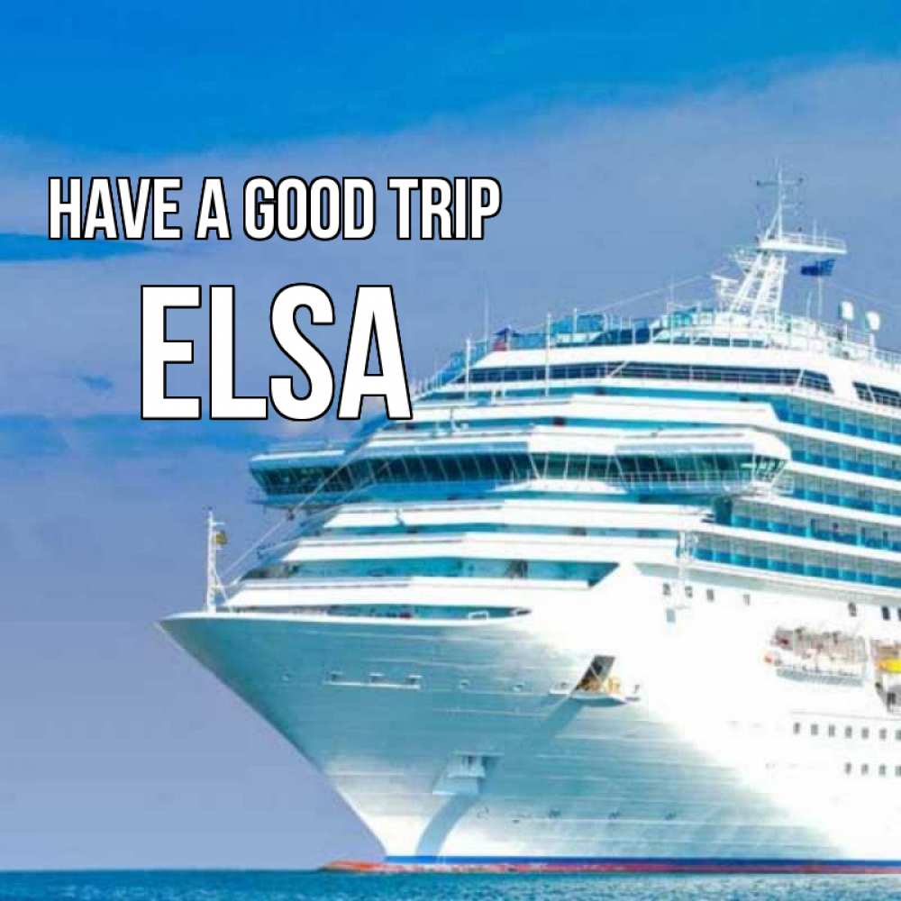Greetings card с именем, Elsa Have a good trip огромный лайнер Greetings with text for free download 
