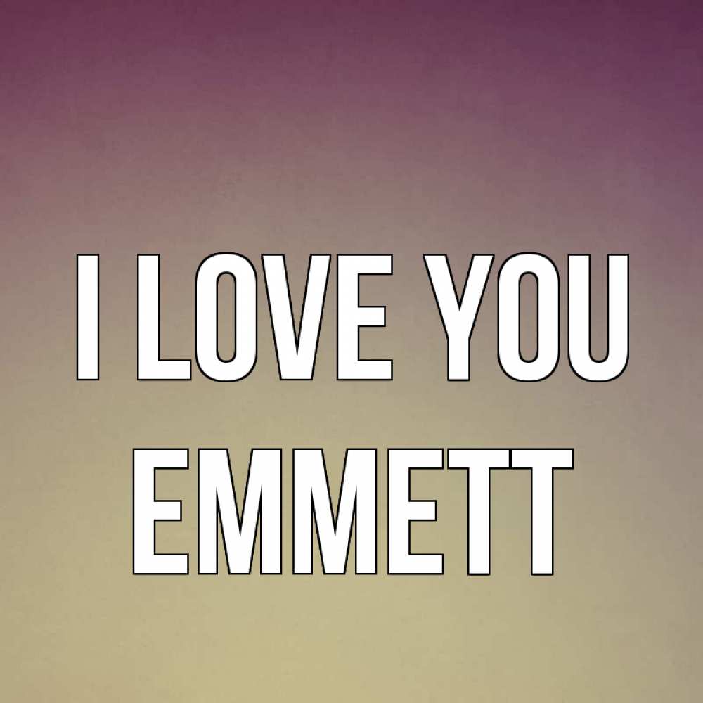 Greetings card с именем, Emmett I love you для любимой Greetings with text for free download 