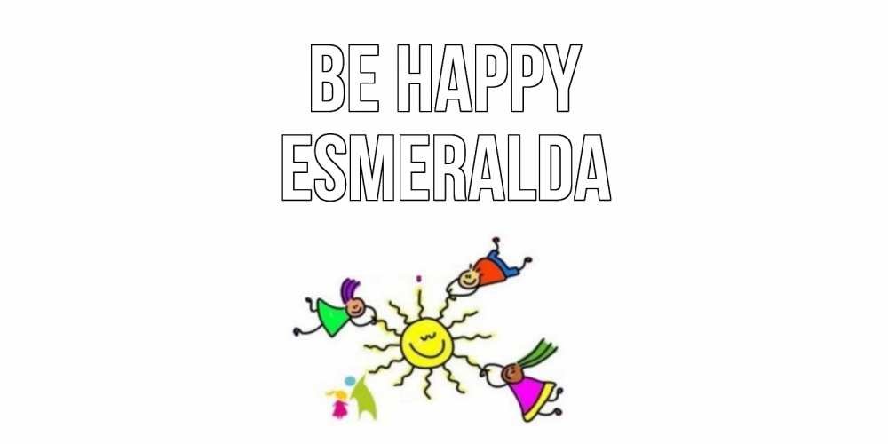 Greetings card с именем, Esmeralda Be happy лето, солнце Greetings with text for free download 