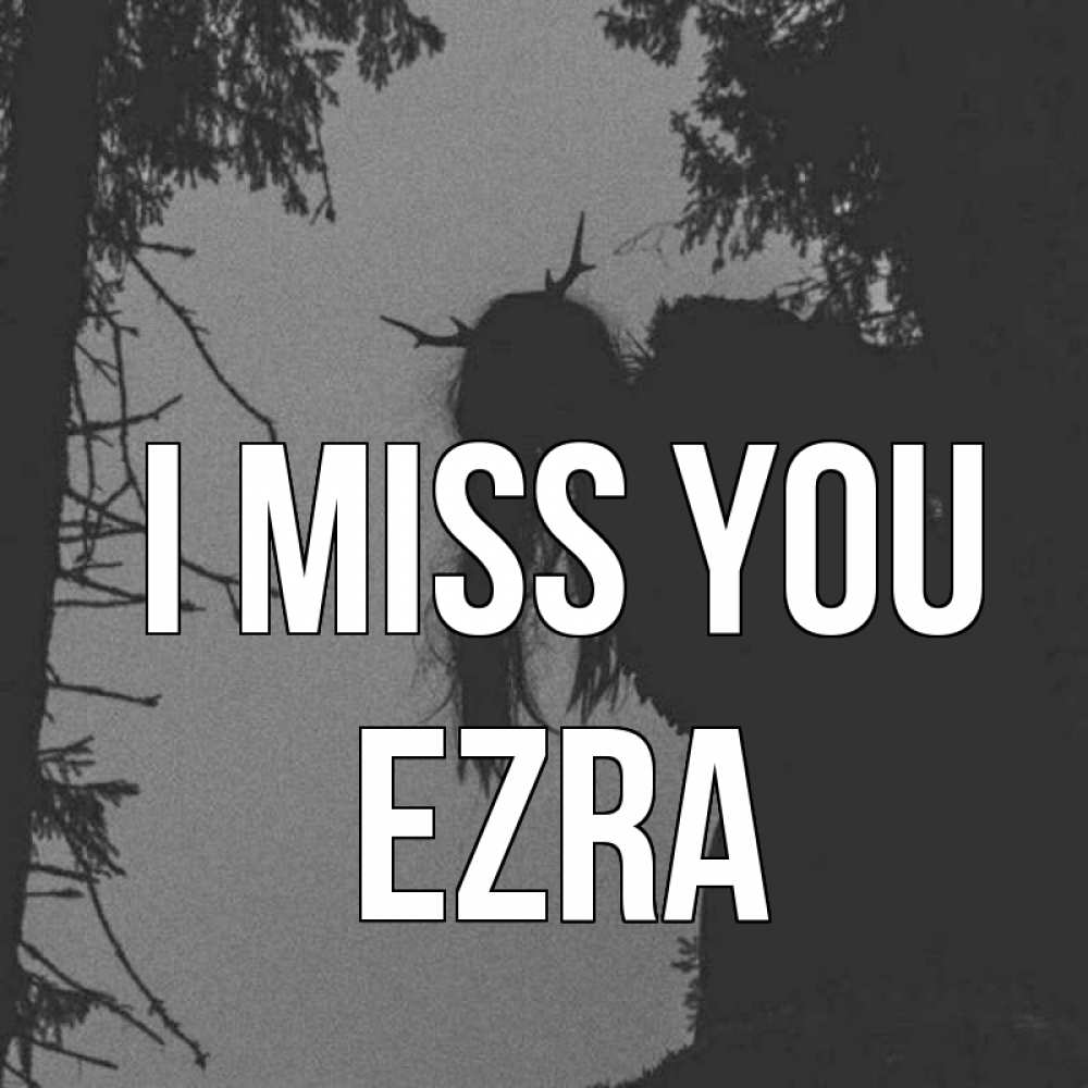 Greetings card с именем, Ezra I miss you пугаю Greetings with text for free download 