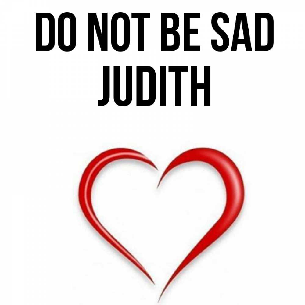 Greetings card с именем, Judith Do not be sad для любимой Greetings with text for free download 