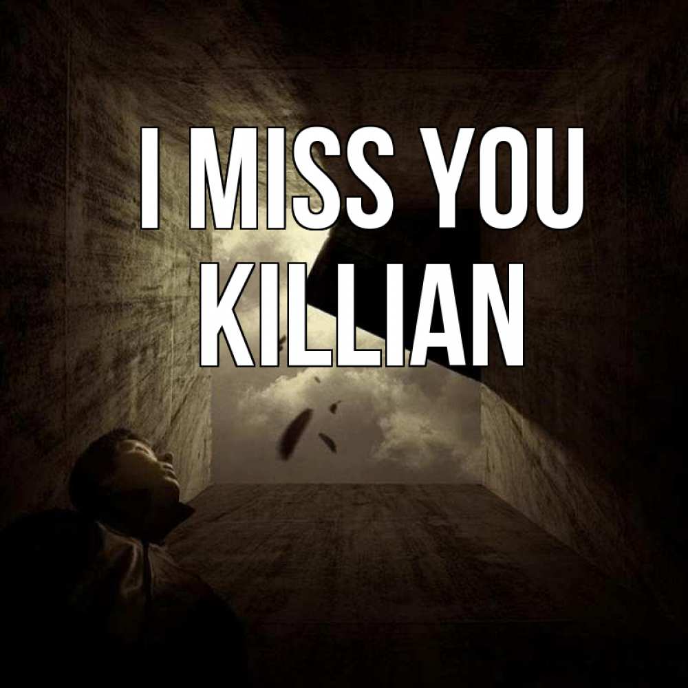 Greetings card с именем, Killian I miss you тут Greetings with text for free download 