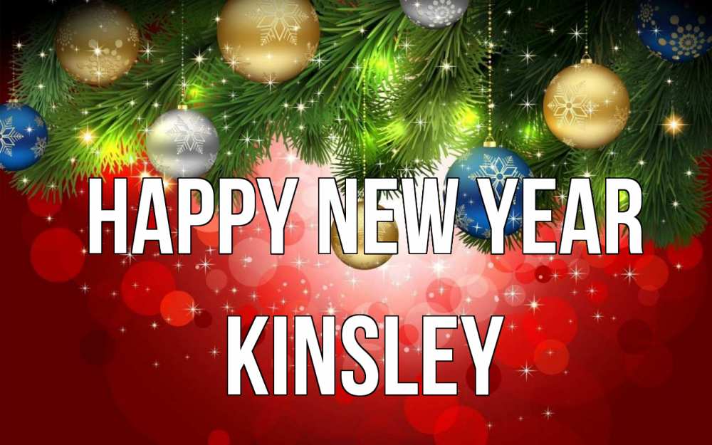 Greetings card с именем, Kinsley Happy New Year новый год Greetings with text for free download 