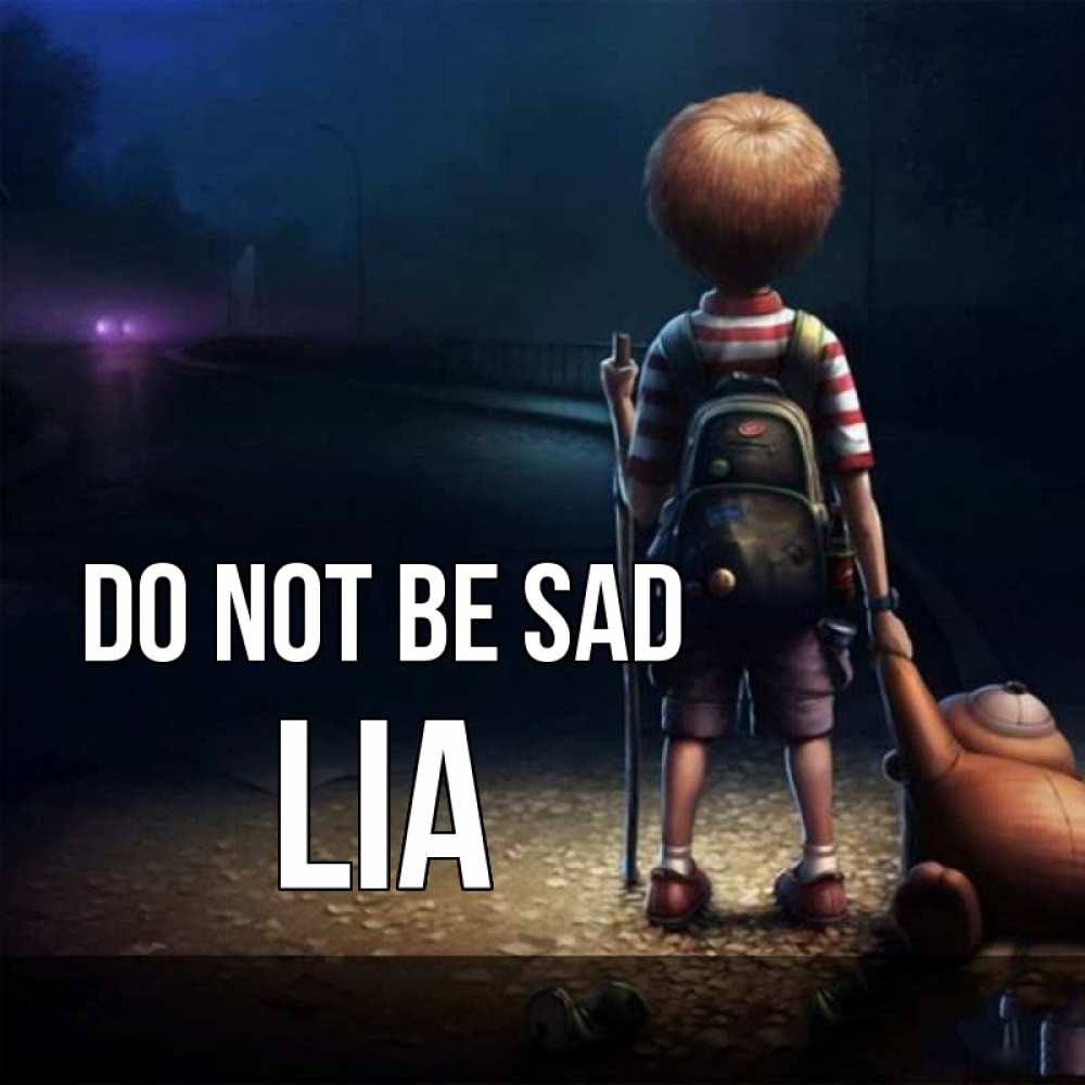 Greetings card с именем, Lia Do not be sad мишка рюкзак ребенок Greetings with text for free download 