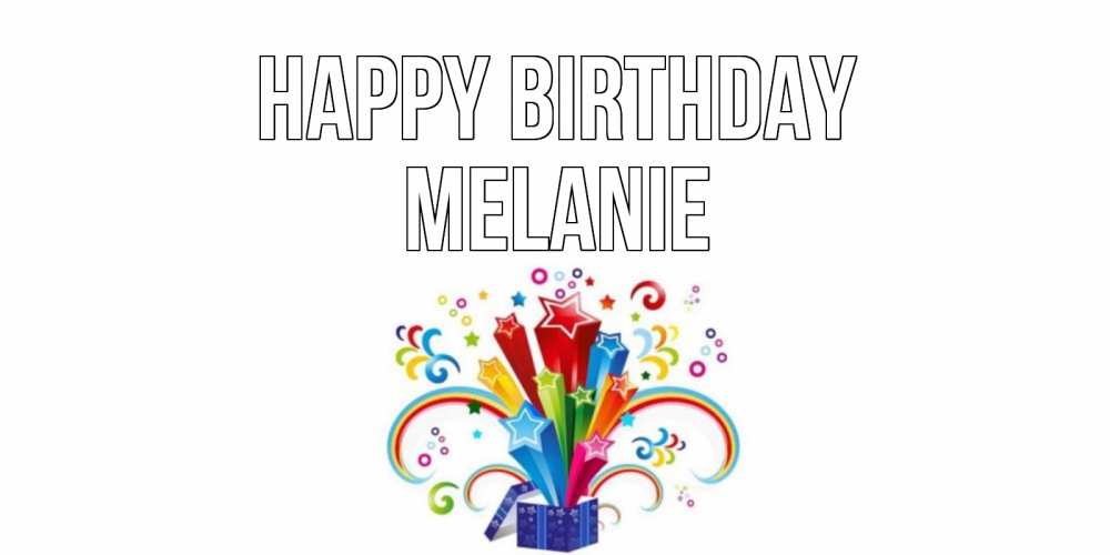 Greetings card с именем, Melanie Happy Birthday Коробка,радуга,звезды Greetings with text for free download 