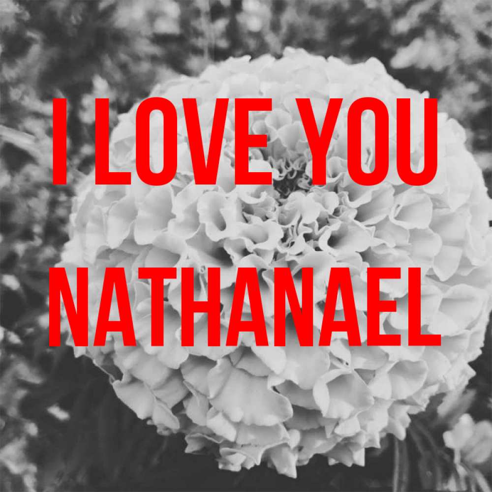 Greetings card с именем, Nathanael I love you подпись Greetings with text for free download 