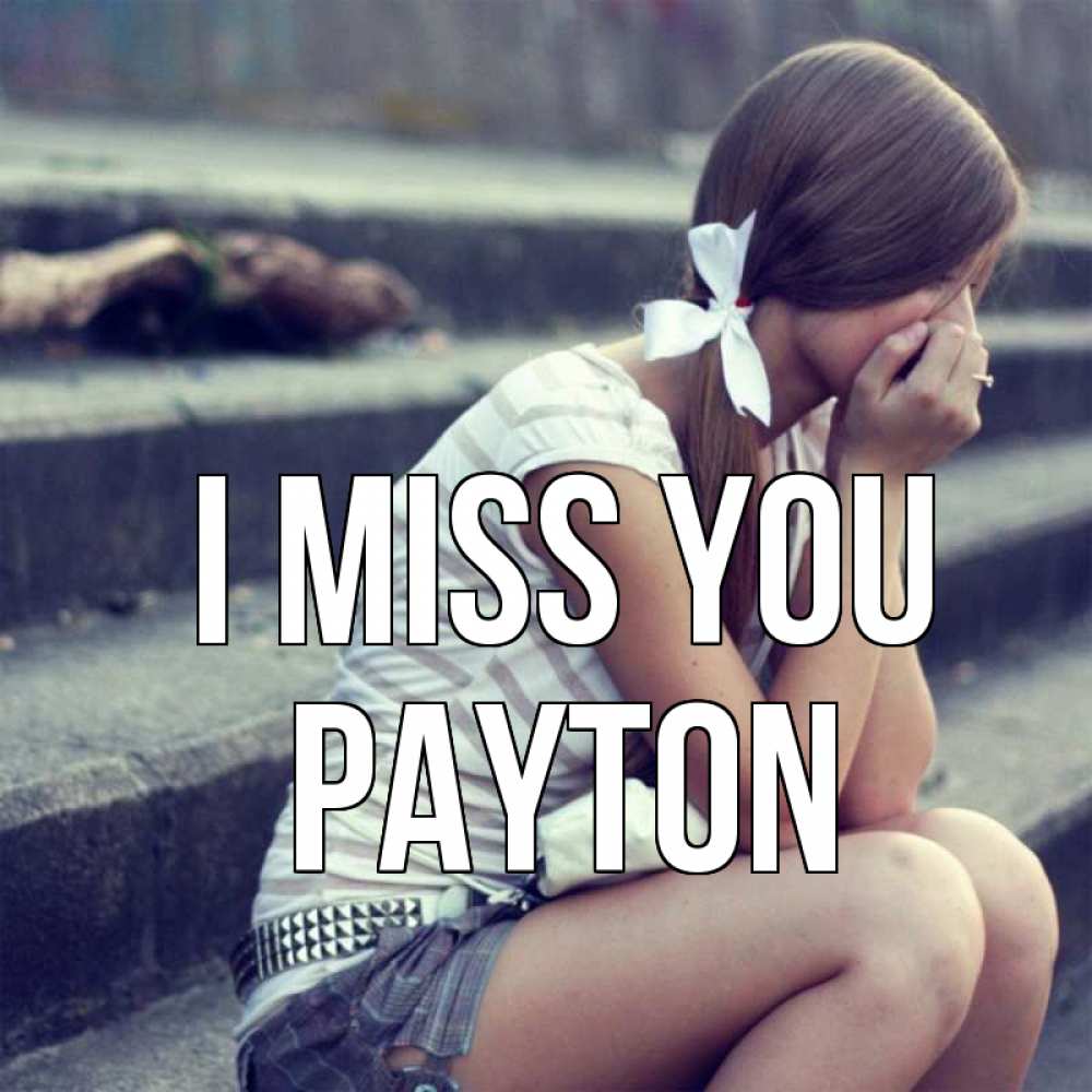 Greetings card с именем, Payton I miss you девушка плачет Greetings with text for free download 
