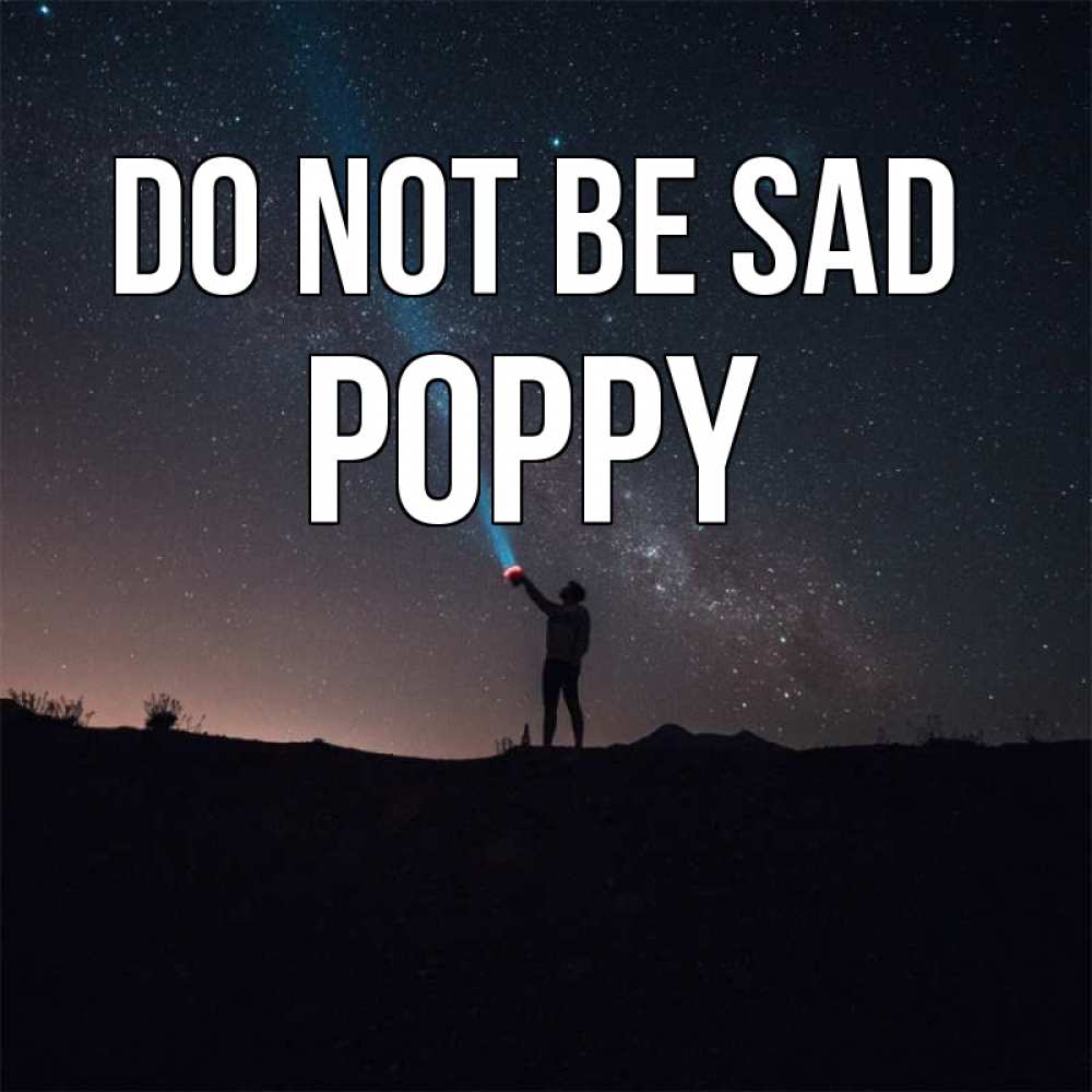 Greetings card с именем, Poppy Do not be sad луч света и млечный путь Greetings with text for free download 