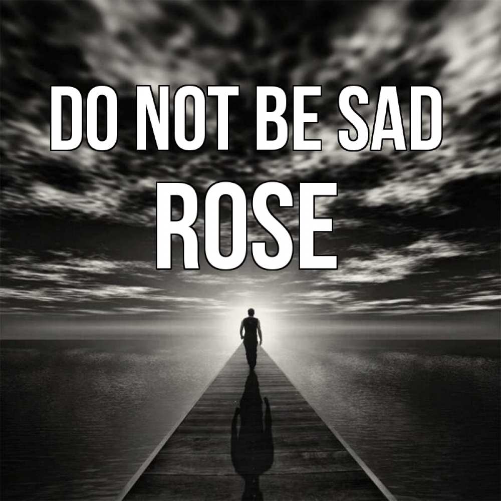 Greetings card с именем, Rose Do not be sad человек Greetings with text for free download 
