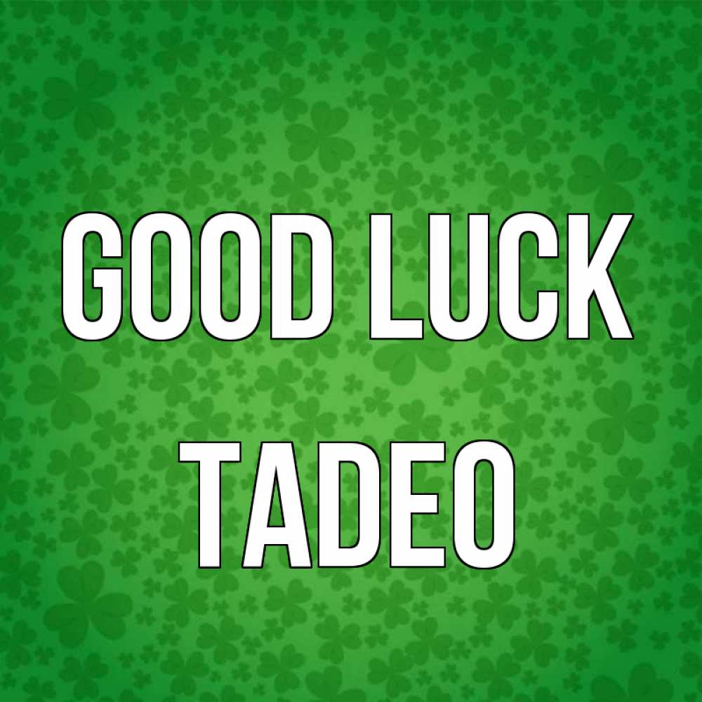 Greetings card с именем, Tadeo Good luck много листочков на удачу Greetings with text for free download 