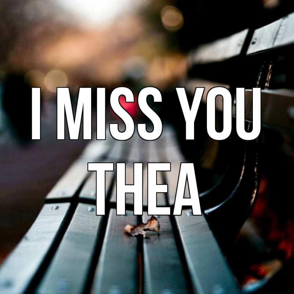 Greetings card с именем, Thea I miss you приходи скорее Greetings with text for free download 
