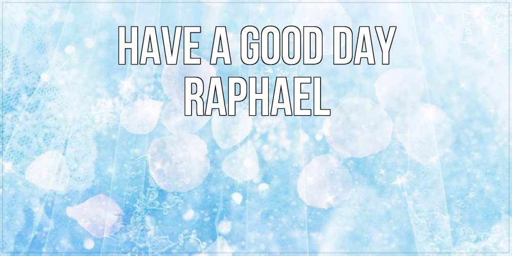 Greetings card с именем, Raphael Have a good day зимняя тема Greetings with text for free download 