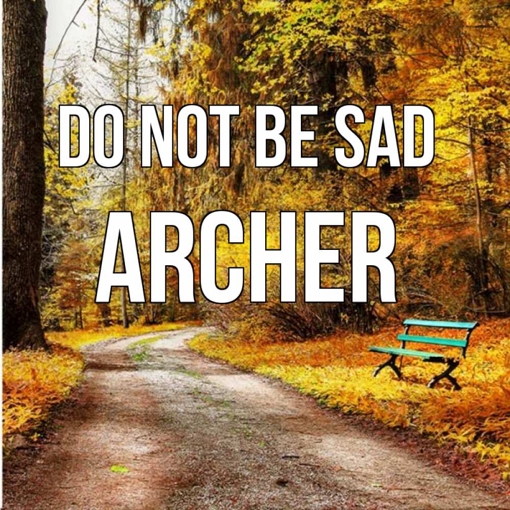 Greetings card с именем, Archer Do not be sad зеленая лавочка Greetings with text for free download 