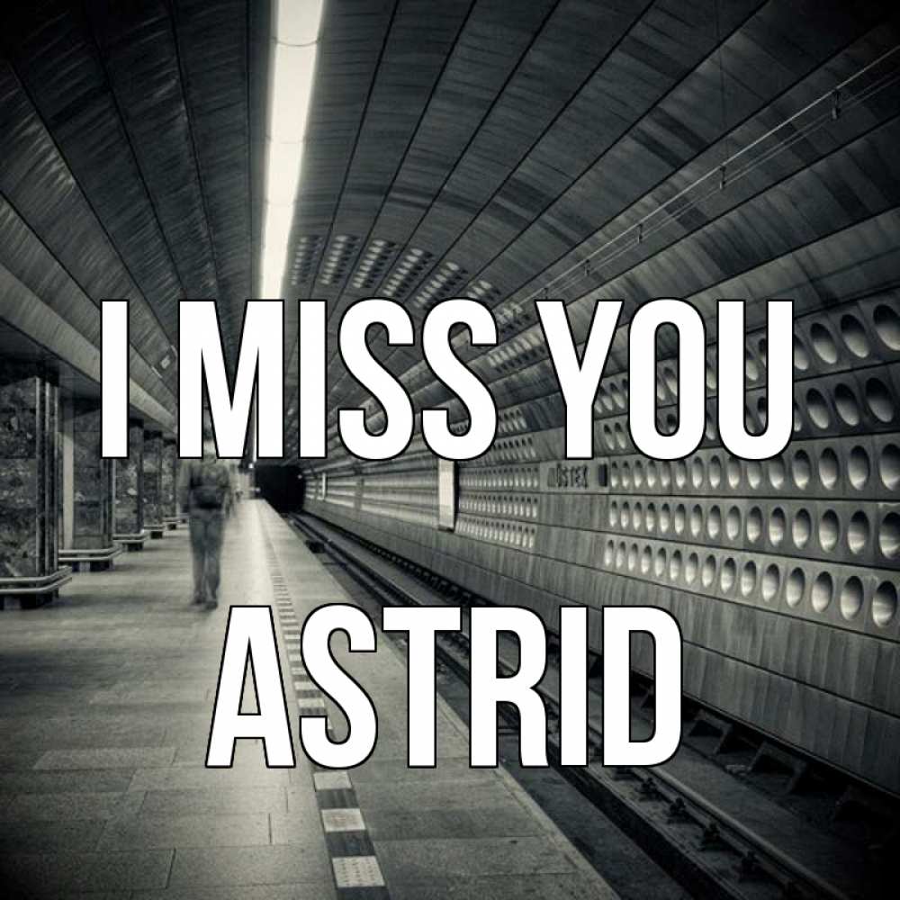 Greetings card с именем, Astrid I miss you приезжай 1 Greetings with text for free download 