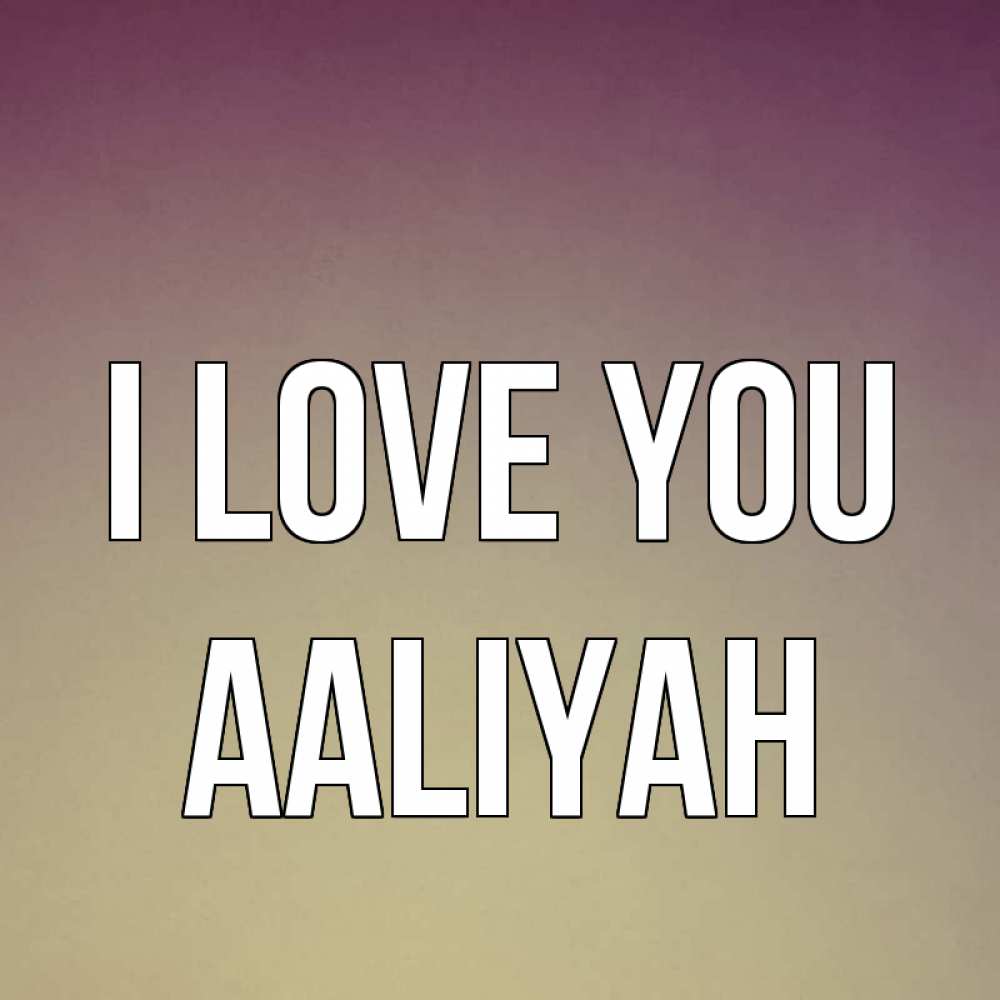 Greetings card с именем, Aaliyah I love you для любимой Greetings with text for free download 