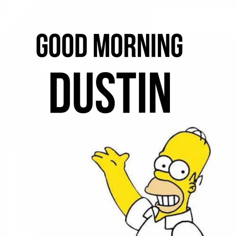 Greetings card с именем, Dustin Good morning открытки с пожеланиями Greetings with text for free download 