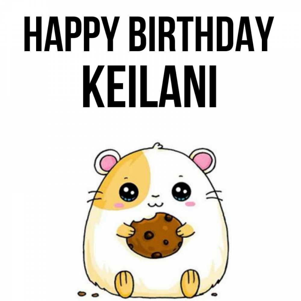Greetings card с именем, Keilani Happy Birthday с днюхой Greetings with text for free download 
