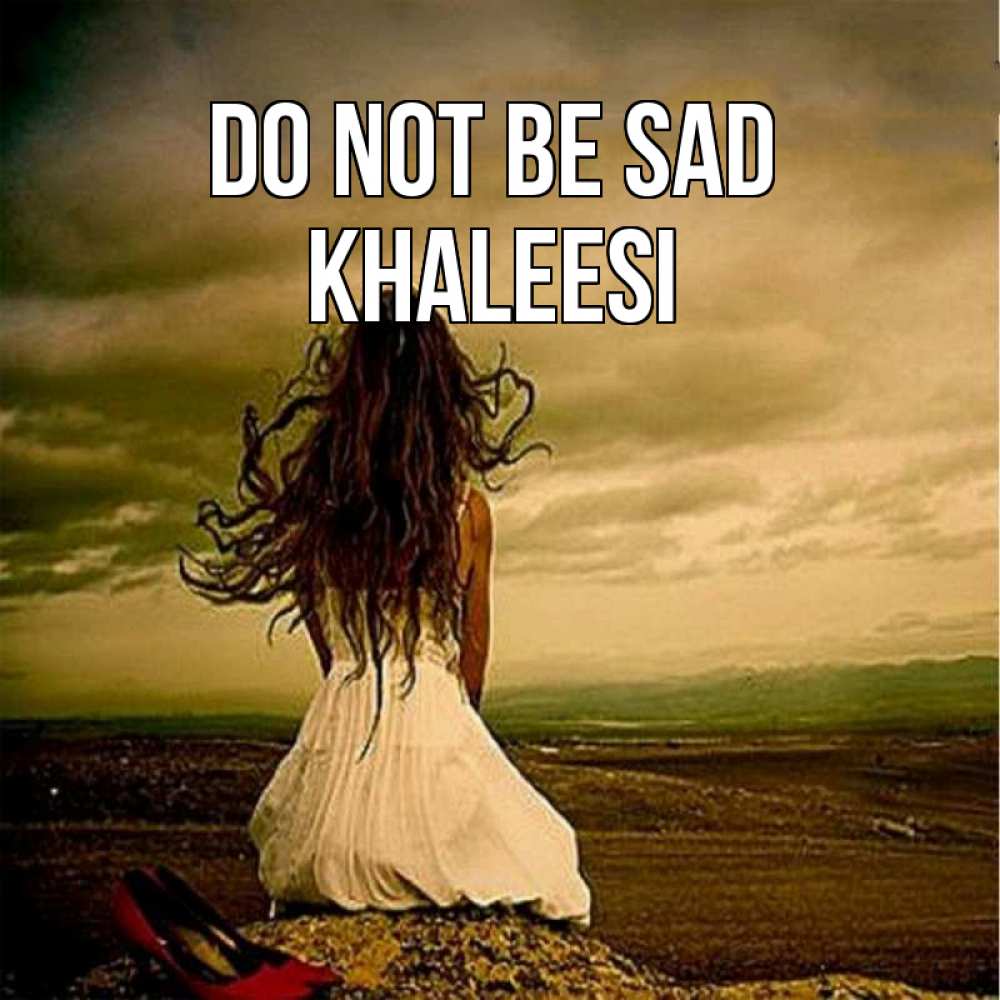 Greetings card с именем, Khaleesi Do not be sad белое платье и длинные волосы Greetings with text for free download 