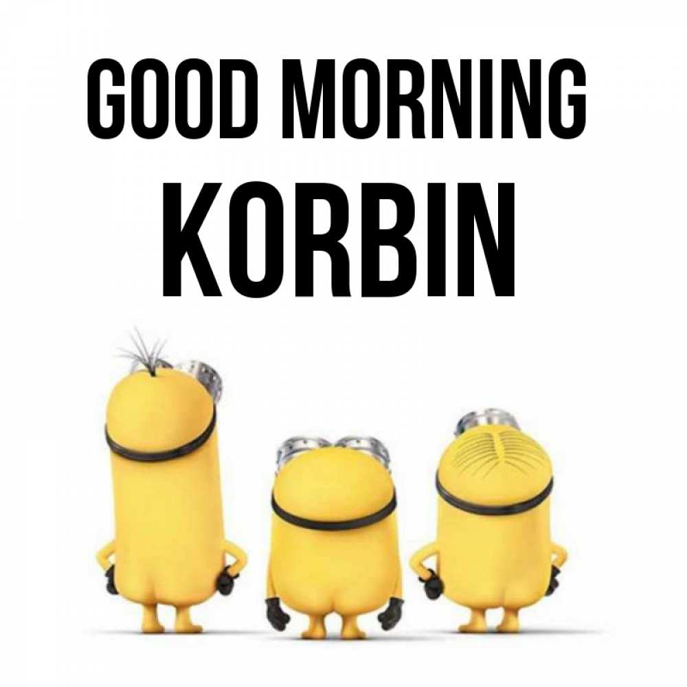 Greetings card с именем, Korbin Good morning подписать открытку онлайн бесплатно Greetings with text for free download 