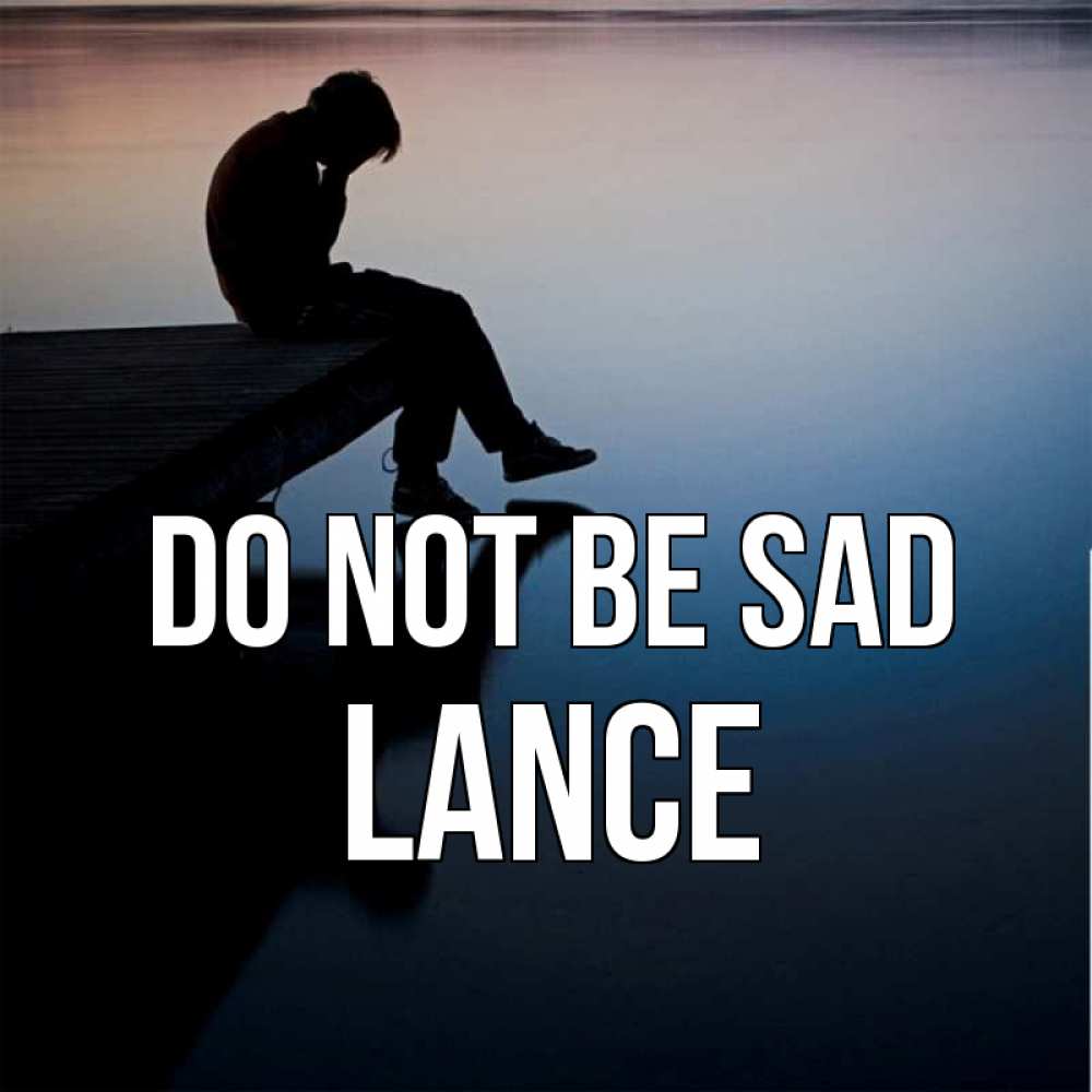 Greetings card с именем, Lance Do not be sad печаль Greetings with text for free download 