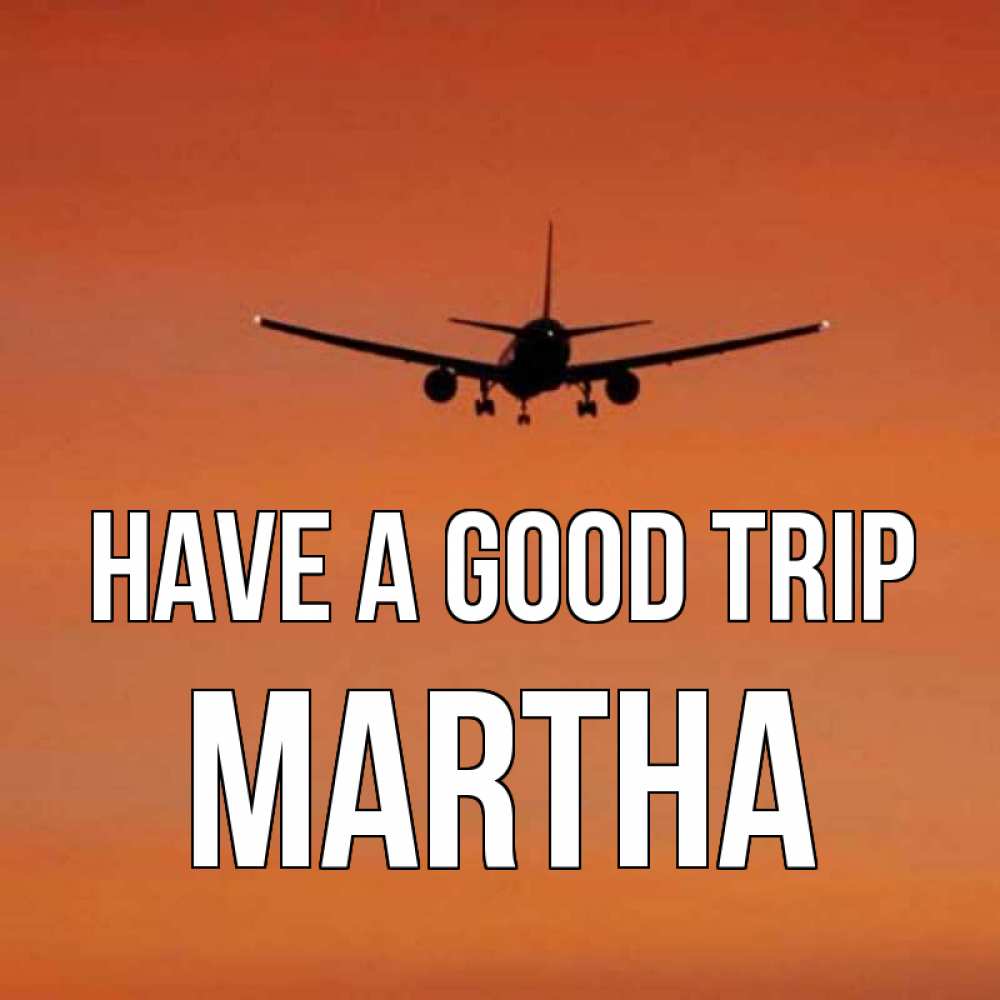 Greetings card с именем, Martha Have a good trip силуэт самолета Greetings with text for free download 