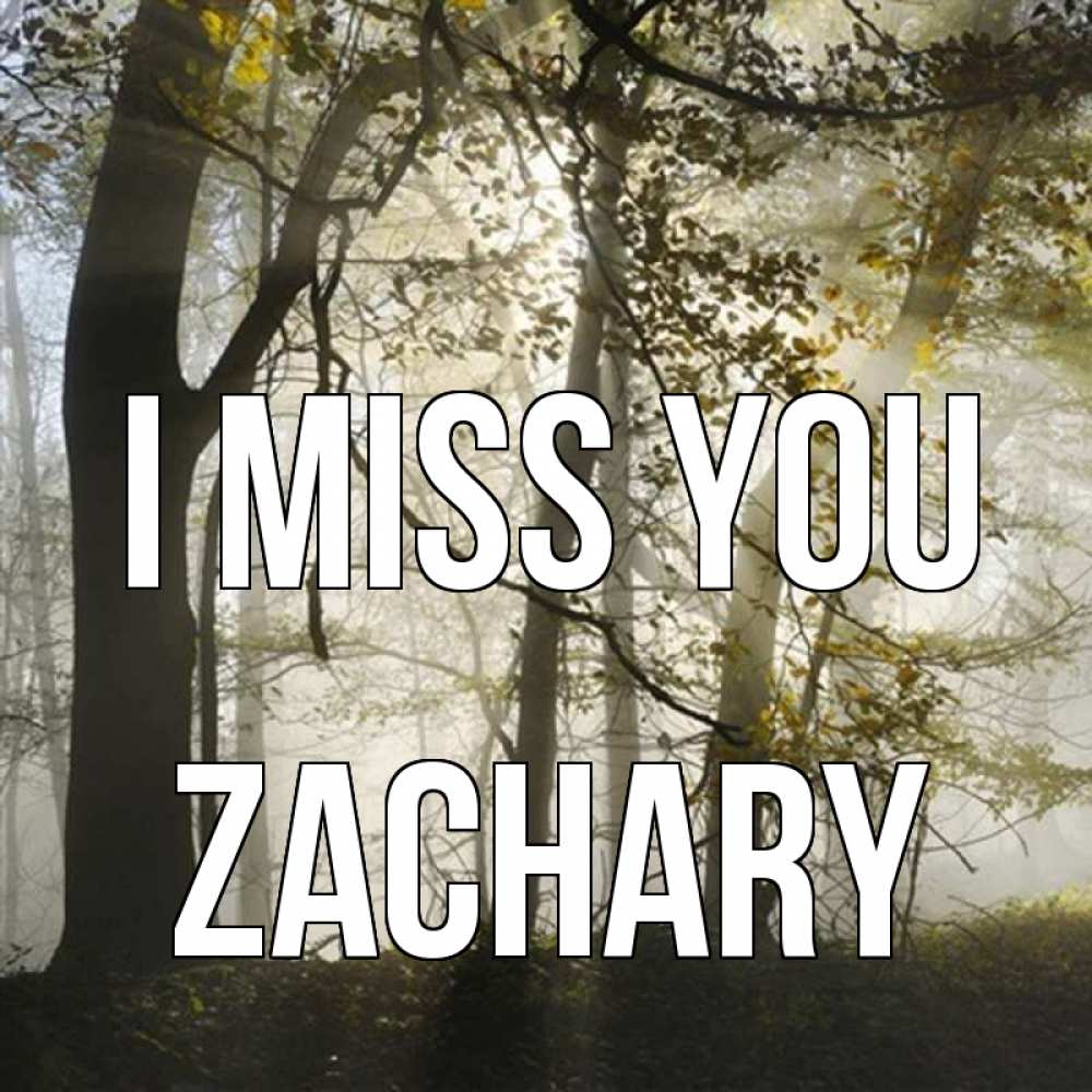 Greetings card с именем, Zachary I miss you грустно Greetings with text for free download 