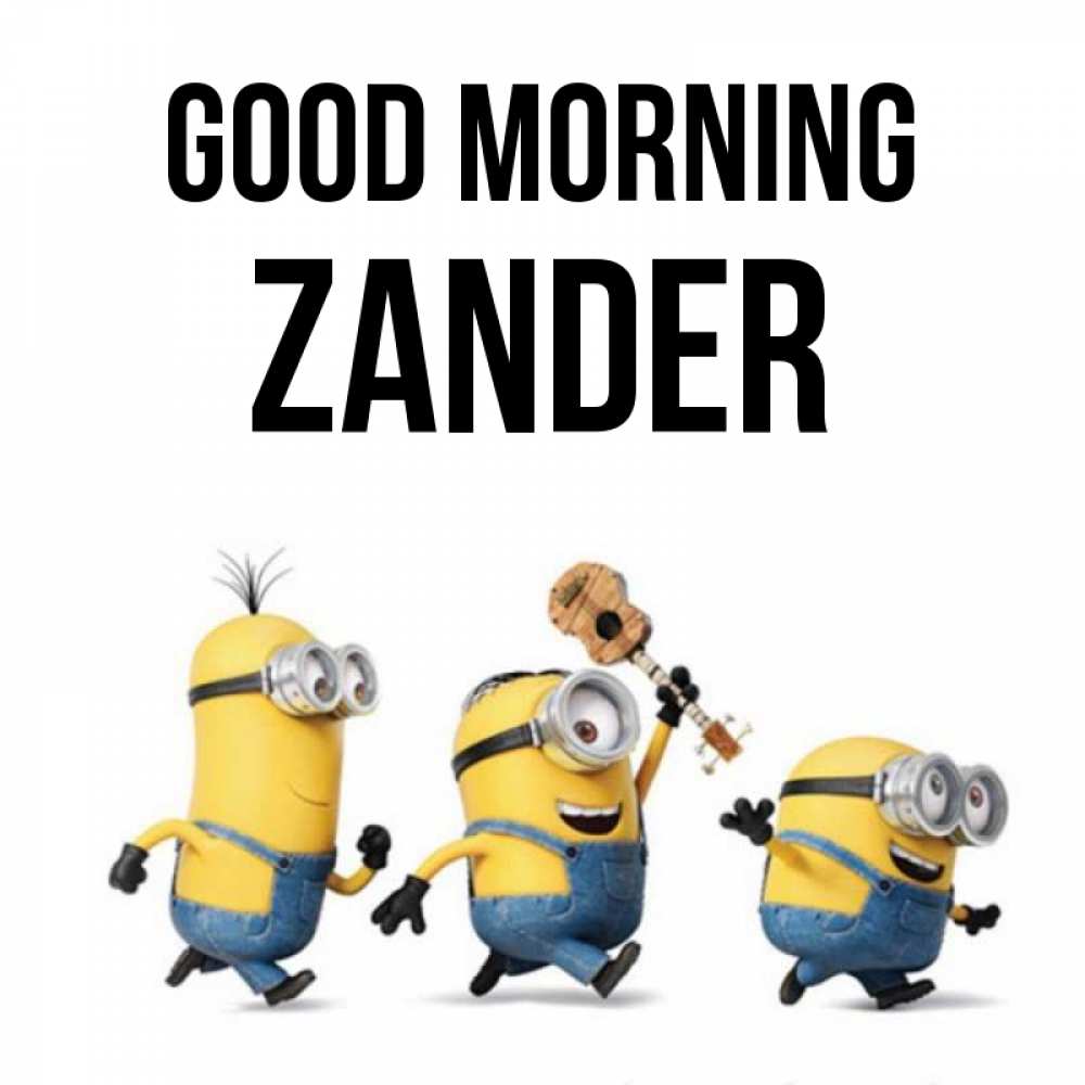 Greetings card с именем, Zander Good morning миньоны и прекрасное утро Greetings with text for free download 